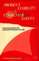 PRODUCT LIABILITY AND CONSUMER SAFETY  A PRACTICAL GUIDE TO THE CONSUMER PROTECTION ACT 1987   1988  PDF电子版封面  0902197657  CHRISTINE A.ROYCE-LEWIS 