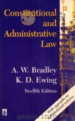CONSTITUTIONAL AND ADMINISTRATIVE LAW  TWELFTH EDITION   1997  PDF电子版封面  0582414431  A W BRADLEY AND K D EWING 