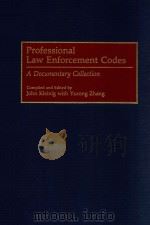 PROFESSIONAL LAW ENFORCEMENT CODES  A DOCUMENTARY COLLECTION   1993  PDF电子版封面  0313287015  JOHN KLEINIG WITH YURONG ZHANG 