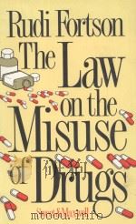 The Law on the Misuse of Drugs   1988  PDF电子版封面  9780421396203;0421396202  Rudi Fortson 
