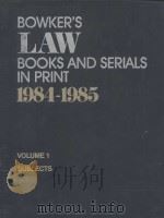 BOWKER'S LAW BOOKS AND SERIALS IN PRINT 1984-1985 VOLUME 1   1984  PDF电子版封面  0835218554  DAVID G.BADERTSCHER 