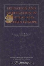 LITIGATION AND ARBITRATION IN CENTRAL AND EASTERN EUROPE   1998  PDF电子版封面  9041105832  DAVID W.RIVKIN AND CHARLES PLA 