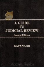 A GUIDE TO JUDICIAL REVIEW  SECOND EDITION   1984  PDF电子版封面  0459366106  JOHN A.KAVANAGH 