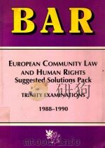 EUROPEAN COMMUNITY LAW AND HUMAN RIGHTS SUGGESTED SOLUTIONS PACK  1988-1990   1991  PDF电子版封面  185352963X  TRINITY EXAMINATIONS 