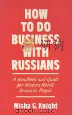 HOW TO DO BUSINESS WITH BUSSIANS  A HANDBOOK AND GUIDE FOR WESTERN WORLD BUSINESS PEOPLE（1987 PDF版）