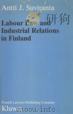 LABOUR LAW AND INDUSTRIAL RELATIONS IN FINLAND   1987  PDF电子版封面  9516403573  A.J.SUVIRANTA 