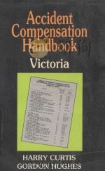 ACCIDENT COMPENSATION HANDBOOK VICTORIA   1986  PDF电子版封面  0455206694  HARRY CURTIS AND GORDON HUGHES 