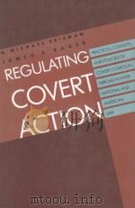 REGULATING COVERT ACTION   1992  PDF电子版封面  0300050593  W.MICHAEL REISMAN AND JAMES E. 