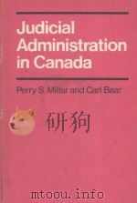 JUDICIAL ADMINISTRATION IN CANADA   1981  PDF电子版封面  0773503684  PERRY S.MILLAR AND CARL BAAR 