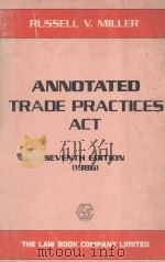 ANNOTATED TRADE PRACTICES ACT  SEVENTH EDITION   1986  PDF电子版封面    RUSSELL V.MILLER 