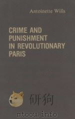 CRIME AND PUNISHMENT IN REVOLUTIONARY PARIS   1981  PDF电子版封面  0313214948  ANTOINETTE WILLS 