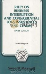 RILEY ON BUSINESS INTERRUPTION AND CONSEQUENTIAL LOSS INSURANCES AND CLAIMS  SIXTH EDITION   1985  PDF电子版封面  0421319208   