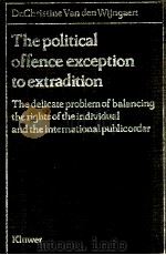 THE POLITICAL OFFENCE EXCEPTION TO EXTRADITION  THE DELICATE PROBLEM OF BALANCING THE RIGHTS OF THE（1980 PDF版）