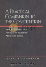 A PRACTICAL COMPANION TO THE CONSTITUTION  HOW THE SUPREME COURT HAS RULED ON ISSUES FROM ABORTION T   1999  PDF电子版封面  0520212800  JETHRO K.LIEBRMAN 