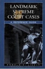 LANDMARK SUPREME COURT CASES  A REFERENCE GUIDE   1999  PDF电子版封面  0313306028  DONALD E.LIVELY 