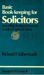 BASIC BOOK-KEEPING FOR SOLICITORS  RECORDING DEALINGS BETWEEN A SOLICITOR AND HIS CLIENT   1979  PDF电子版封面  0421255102   