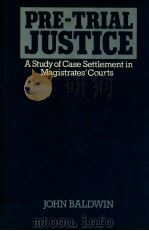 PRE-TRIAL JUSTICE  A STUDY OF CASE SETTLEMENT IN MAGISTRATES' COURTS（1985 PDF版）