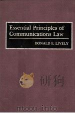 ESSENTIAL PRINCIPLES OF COMMUNICATIONS LAW   1992  PDF电子版封面  027593912X  DONALD E.LIVELY 