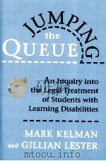 JUMPING THE QUEUE  AN INQUIRY INTO THE LEGAL TREATMENT OF STUDENTS WITH LEARNING DISABILITIES   1997  PDF电子版封面  0674489098  MARK KELMAN AND GILLIAN LESTER 