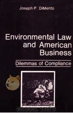 ENVIRONMENTAL LAW AND AMERICAN BUSINESS  DILEMMAS OF COMPLIANCE   1988  PDF电子版封面  0306421682  JOSEPH F.DIMENTO 