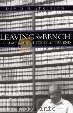 LEAVING THE BENCH  SUPREME COURT JUSTICES AT THE END   1999  PDF电子版封面  0700609466  DAVID N.ATKINSON 
