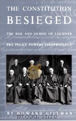 THE CONSTITUTION BESIEGED  THE RISE AND DEMISE OF LOCHNER ERA POLICE POWERS JURISPRUDENCE   1993  PDF电子版封面  0822316420  HOWARD GILLMAN 