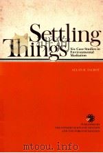 SETTLING THINGS  SIX CASE STUDIES IN ENVIRONMENTAL MEDIATION   1983  PDF电子版封面  0891460770  ALLAN R.TALBOT 