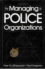 THE MANAGING OF POLICE ORGANIZATIONS  THIRD EDITION   1989  PDF电子版封面  0135590639   