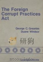 THE FOREIGN CORRUPT PRACTICES ACT   1982  PDF电子版封面  066905254X  GEORGE C.GREANIAS AND DUANE WI 