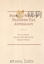 Federal Wealth Transfer Tax Anthology   1998  PDF电子版封面  9780870842801;0870842803  Paul L. Caron 