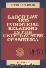 LABOR LAW AND INDUSTRIAL RELATIONS IN THE UNITED STATES OF AMERICA   1979  PDF电子版封面  9031200972  ALVIN L.GOLDMAN 