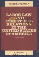 LABOR LAW AND INDUSTRIAL RELATIONS IN THE UNITED STATES OF AMERICA  SECOND EDITION   1984  PDF电子版封面  9065441689  ALVIN L.GOLDMAN 