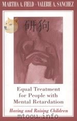 EQUAL TREATMENT FOR PEOPLE WITH MENTAL RETARDATION  HAVING AND RAISING CHILDREN   1999  PDF电子版封面  0674006976  MARTHA A.FIELD AND VALERIE A.S 