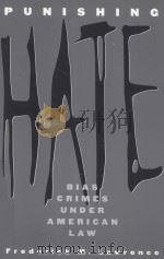 PUNISHING HATE  BIAS CRIMES UNDER AMERICAN LAW   1999  PDF电子版封面  067400972X  FREDERICK M.LAWRENCE 