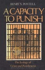 A CAPACITY TO PUNISH  THE ECOLOGY OF CRIME AND PUNISHMENT   1984  PDF电子版封面  0253313090  HENRY N.PONTELL 