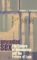 UNWANTED SEX  THE CULTURE OF INTIMIDATION AND THE FAILURE OF LAW   1998  PDF电子版封面  0674002032  STEPHEN J.SCHULHOFER 