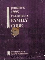 PARKER'S 1995 CALIFORNIA FAMILY CODE   1994  PDF电子版封面  0250447711   