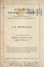 ATTACKS ON THE INSANITY DEFENSE  BIOLOGICAL PSYCHIATRY AND NEW PERSPECTIVES ON CRIMINAL BEHAVIOR   1985  PDF电子版封面  0398050767  C.R.JEFFERY 