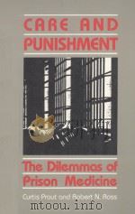 CARE AND PUNISHMENT  THE DILEMMAS OF PRISON MEDICINE   1988  PDF电子版封面  0822954036  CURTIS PROUT AND ROBERT N.ROSS 