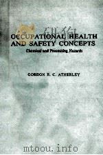 OCCUPATIONAL HEALTH AND SAFETY CONCEPTS CHEMICAL AND PROCESSING HAZARDS   1978  PDF电子版封面  0853348480  GORDON R.C.ATHERLEY 
