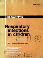 BIBLIOGRAPHY RESPIRATORY INFECTIONS IN CHILDREN  VOLUME 1 JULY 1978-DECEMBER 1982（ PDF版）