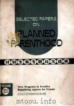 SELECTED PAPERS ON PLANNED PARENTHOOD VOL 25 NEW PROGRESS IN FERTILITY REGULATING AGENTS FOR FEMALE（1983 PDF版）