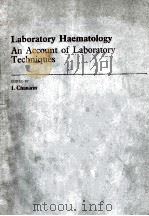 LABORATORY HAEMATOLOGY AN ACCOUNT OF LABORATORY TECHNIQUES   1989  PDF电子版封面  0443033439  I.CHANARIN 