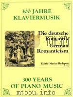 300 years of piano music Die deutsche Romantik Z.7554   1978  PDF电子版封面    Kováts Gábor 