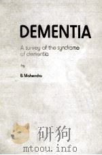 DEMENTIA A SURVEY OF THE SYNDROME OF DEMENTIA   1984  PDF电子版封面  0852008635  B.MAHENDRA 
