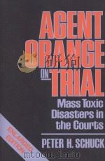 AGENT ORANGE ON TRIAL  MASS TOXIC DISASTERS IN THE COURTS   1987  PDF电子版封面  0674010264  PETER H.SCHUCK 