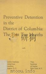 PREVENTIVE DETENTION IN THE DISTRICT OF COLUMBIA:THE FIRST TEN MONTHS   1972  PDF电子版封面     