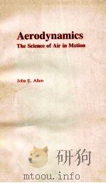 AERODYNAMICS THE SCIENCE OF AIR IN MOTION   1982  PDF电子版封面  0246113006  JOHN E.ALLEN 