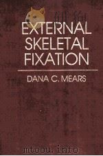 EXTERNAL SKELETAL FIXATION   1983  PDF电子版封面  0683059009  DANA C.MEARS 