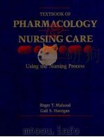 TEXTBOOK OF PHARMACOLOGY AND NURSING CARE:USING THE NURSING PROCESS   1989  PDF电子版封面  0397544324  ROGER T.MALSEED  GAIL S.HARRIG 